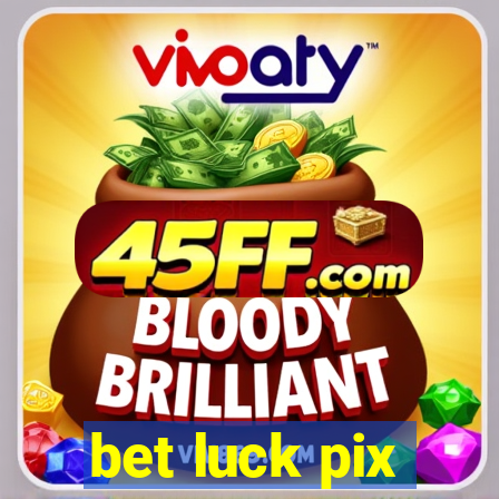 bet luck pix